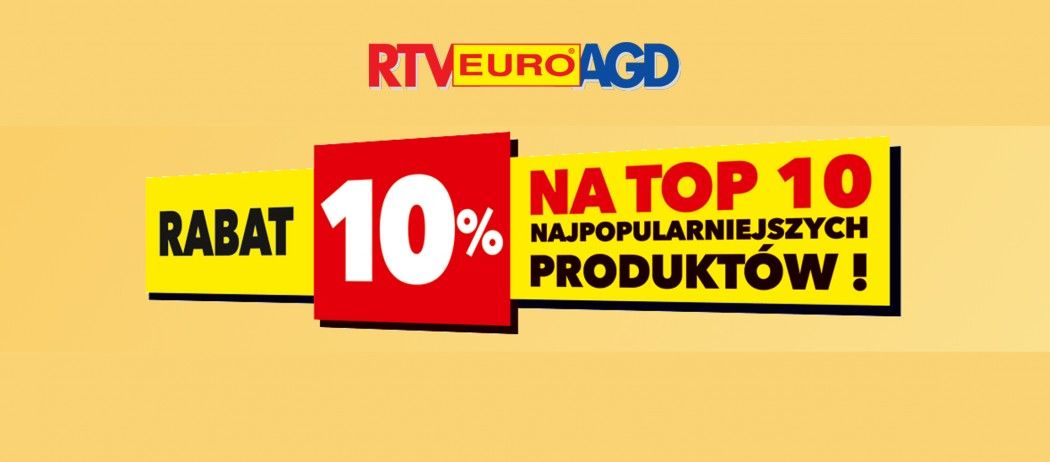 10% rabatu na 10 najpopularniejszych produkt&oacute;w w sklepach RTV EURO AGD!