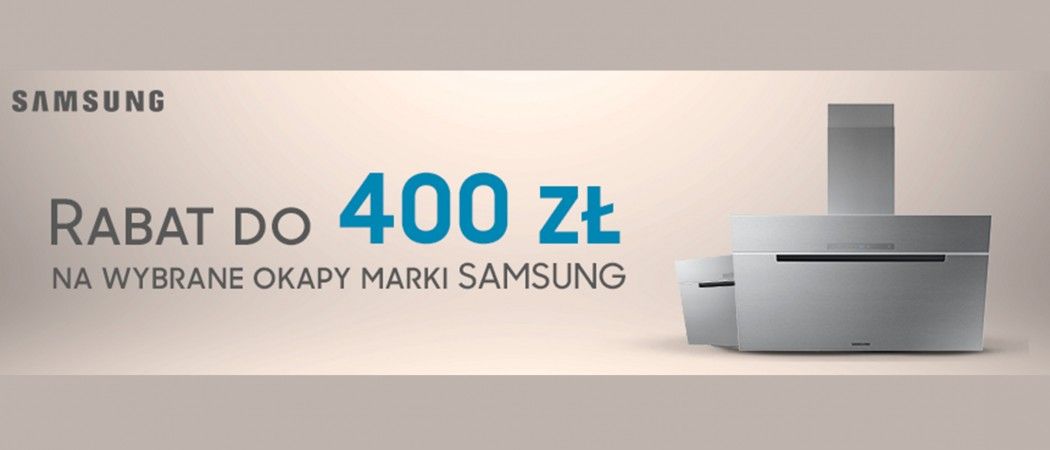 Nawet 400 zł rabatu na wybrane okapy SAMSUNG w sklepach RTV EURO AGD!