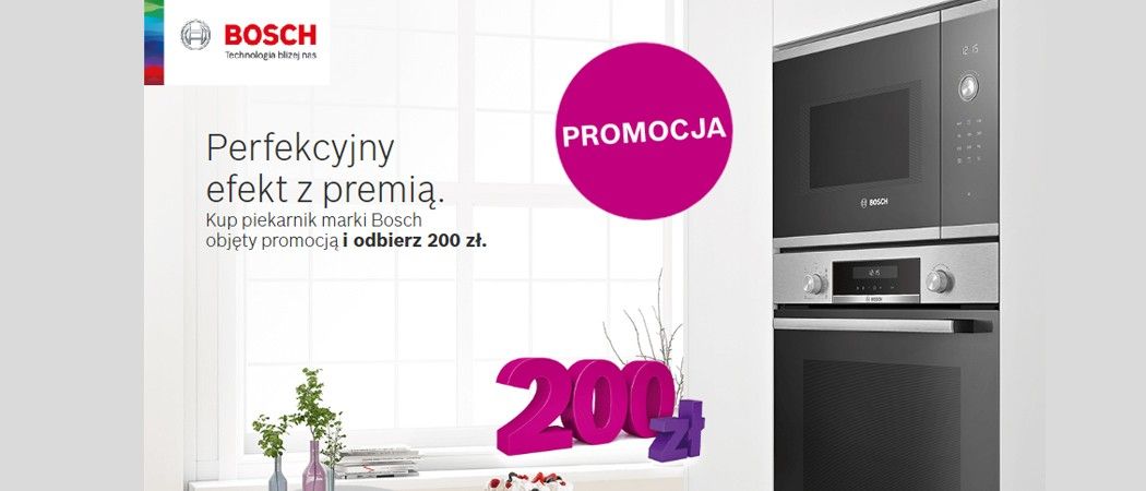 Promocja na piekarniki BOSCH - kup wybrany piekarnik BOSCH i zyskaj 200 zł premii!