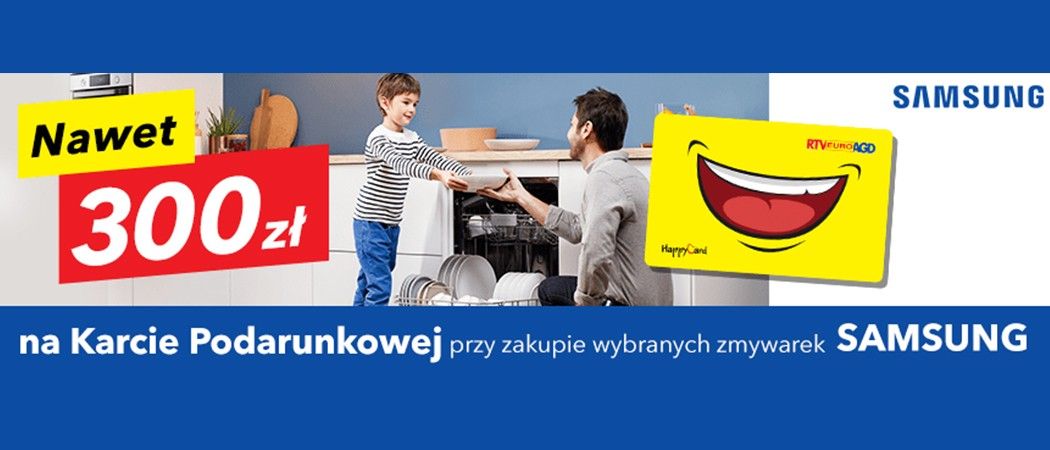 Promocja SAMSUNG w RTV EURO AGD - kup promocyjną zmywarkę SAMSUNG i odbierz do 300 zł na karcie podarunkowej!