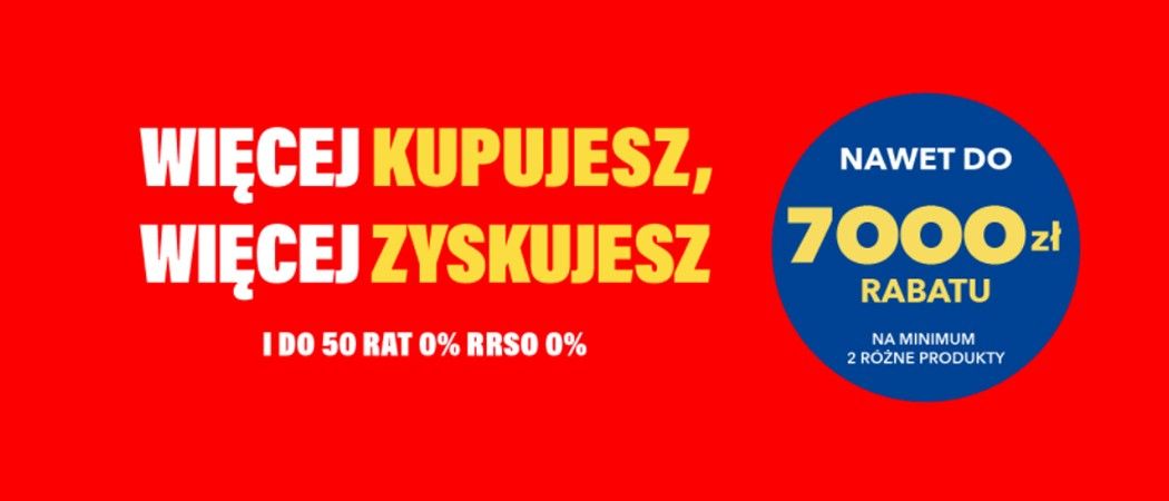 Promocja WIĘCEJ KUPUJESZ, WIĘCEJ ZYSKUJESZ w RTV EURO AGD - kup wybrane AGD nawet do 7000 zł taniej!