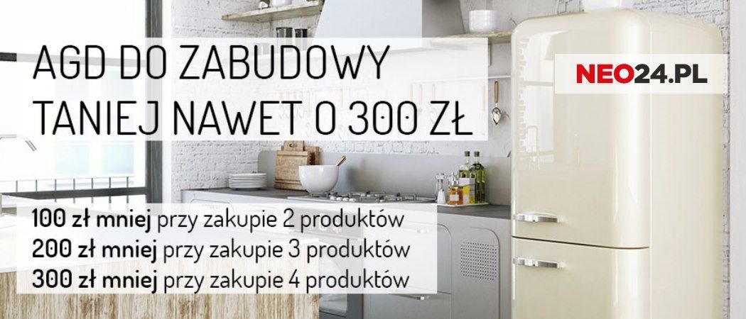 Promocja na AGD do zabudowy w NEO24 - odbierz do 300 zł zniżki!