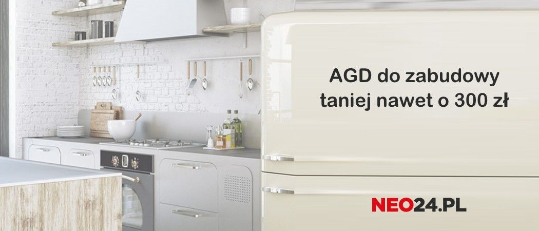 Promocja na AGD do zabudowy w NEO24 - odbierz do 300 zł rabatu!