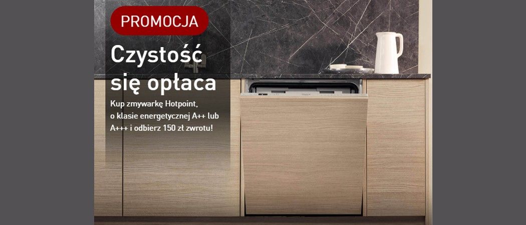 Kup zmywarkę HOTPOINT i odbierz 150 zł zwrotu w promocji Media Expert!