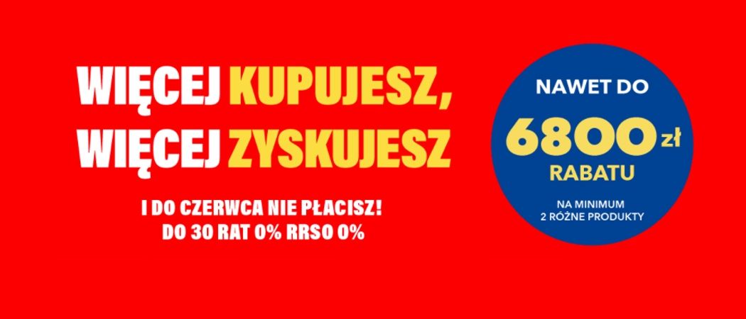 Promocja WIĘCEJ KUPUJESZ, WIĘCEJ ZYSKUJESZ w RTV EURO AGD - kup wybrane AGD nawet do 6800 zł taniej!