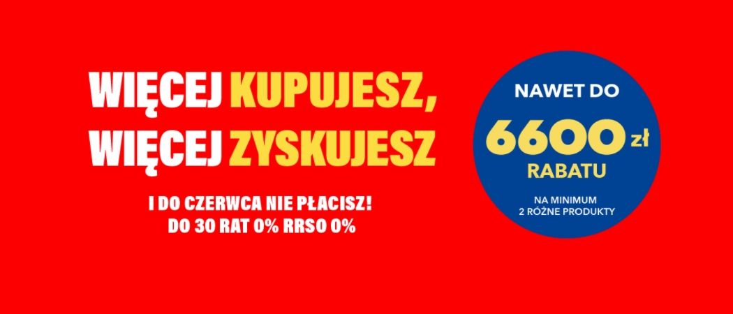 Promocja WIĘCEJ KUPUJESZ, WIĘCEJ ZYSKUJESZ w RTV EURO AGD - kup wybrane AGD nawet do 6600 zł taniej!
